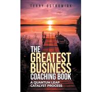 The Greatest Business Coaching Book: A Quantum Leap Catalyst Process