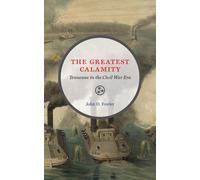 The Greatest Calamity : Tennessee in the Civil War Era