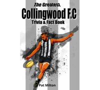 The Greatest Collingwood F.C Trivia & Fact Book