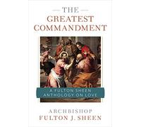 The Greatest Commandment: A Fulton Sheen Anthology on Love