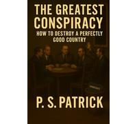 THE GREATEST CONSPIRACY: HOW TO DESTROY A PERFECTLY GOOD COUNTRY
