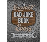 The Greatest Dad Joke Book Ever - Over 500 Funny Puns, Jokes, One Liners - The Ultimate Dad Gift: Clean Cheesy Dad Jokes for Kids - Ultimate Dad Jokes - Hilarious Bad Jokes