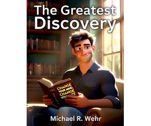The Greatest Discovery: A Transformational Fiction Story About Mindset Shift, Personal Growth, Positive Thinking, and Changing Your Life Through Attitude