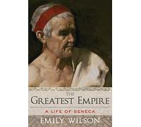 The Greatest Empire: A Life of Seneca