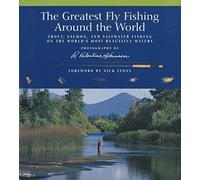 The Greatest Fly Fishing Around the World: Trout, Salmon, and Saltwater Fishing on the World's Most Beautiful Waters by R. Valentine Atkinson (2007-01-01)
