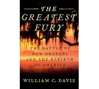 The Greatest Fury: The Battle for New Orleans and the Rebirth of America