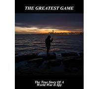 The Greatest Game: The True Story Of A World War Ii Spy