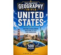 THE GREATEST GEOGRAPHY TRIVIA: UNITED STATES EDITION: 500 Fun & Challenging Questions to Test Your Knowledge of America's States, Cities, and Landmarks