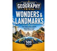 THE GREATEST GEOGRAPHY TRIVIA: WONDERS & LANDMARKS EDITION: 500 Fun & Challenging Questions to Test Your Knowledge of the World's Greatest Wonders and Landmarks