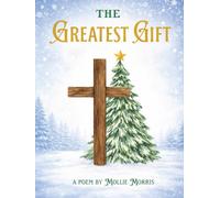The Greatest Gift: A Poem by Mollie Morris