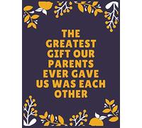 The greatest gift our parents ever gave us was each other: Sister journal book | Best Gift For Sister | Journal For Cute Sister - 100 Pages - Large (8.5 x 11 inches)