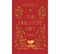 The Greatest Gift : Unwrapping the Full Love Story of Christmas