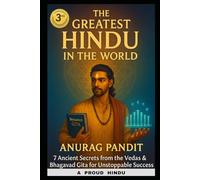 The Greatest Hindu in the World: How to Live the Bhagavad Gita in the 21st Century: 7 Vedic Laws for Unshakable Success - From Silicon Valley CEOs to Himalayan Sages Powerful and aspirational