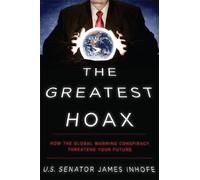 The Greatest Hoax: How the Global Warming Conspiracy Threatens Your Future