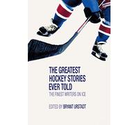 The Greatest Hockey Stories Ever Told