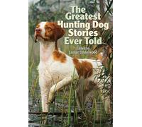 The Greatest Hunting Dog Stories Ever Told