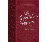 The Greatest Hymns Devotional : 365 Daily Devotions