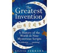The Greatest Invention: A History of the World in Nine Mysterious Scripts