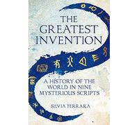 The Greatest Invention: A History of the World in Nine Mysterious Scripts