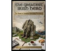 The Greatest Irish Hero or The Hound of Standard Operating Procedures: Being a True and Wholly Unauthorized Account of the Second Career of Cu ... Freelancer, and Sworn Enemy of Lukewarm Tea