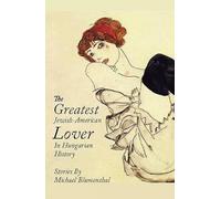 The Greatest Jewish-American Lover in Hungarian History: Stories