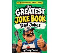 The Greatest Joke Book: Dad Jokes (The Seriously Funny Series)