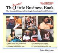 The Greatest Little Business Book: The Essential Guide to Starting & Running a Small Business