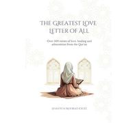The Greatest Love Letter of All: Over 500 verses of love, healing and admonition from the Qur’an
