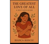 The Greatest Love of All : A Self Love Guide