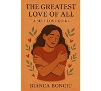The Greatest Love of All : A Self Love Guide