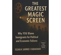 The Greatest Magic Screen: Why YOU Blame Immigrants for Political and Economic Failures: A Comprehensive Guide to Recognising Political Manipulation and Building Democratic Resilience