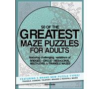 The Greatest Maze Puzzles For Adults: 50 puzzles featuring 10 maze types