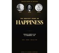 The Greatest Minds on Happiness: Timeless Wisdom on Joy, Contentment, and a Meaningful Life from History's Greatest Thinkers