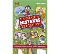 The Greatest Mistakes in History : Bloopers, Blunders, and Other Mishaps from History