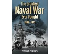 The Greatest Naval War Ever Fought: 1939-1945