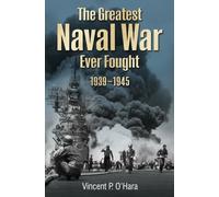 The Greatest Naval War Ever Fought : 1939-1945