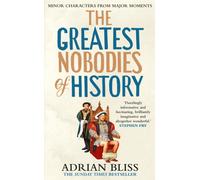 The Greatest Nobodies of History : Minor Characters from Major Moments