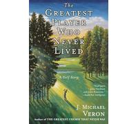 The Greatest Player Who Never Lived: A Golf Story