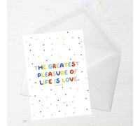 The Greatest Pleasure Of Life Is Love Greetings Card - Large Card