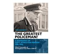The Greatest Policeman?: A Biography of Capt Athelstan Popkess