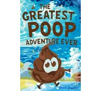 The Greatest Poop Adventure Ever: A Fun Story to Help Kids Feel Brave About Going to the Bathroom