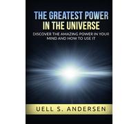 The greatest Power in the Universe (Unabridged edition): Discover the amazing power in your mind and how to use it