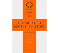 The Greatest Quotes in History [With explanations]: 60+ Quotes from the Wisest Men that Worth Listening To with Actionable Takeaways for Getting Better Every Day