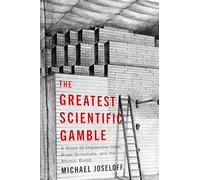 The Greatest Scientific Gamble: A Story of Rival Scientists, Impossible Odds, and the Atomic Bomb: A Story of Impossible Odds, Rival Scientists, and the Atomic Bomb