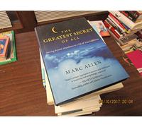 The Greatest Secret of All: Moving Beyond Abundance to a Life of True Fulfillment