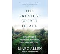 The Greatest Secret of All: Simple Steps to Abundance, Fulfillment, and a Life Well Lived