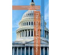 The Greatest Senators: Legends of Leadership in American History