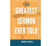 The Greatest Sermon Ever Told: The Savior's Sermon on the Cross