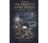 The Greatest Short Stories of Ambrose Bierce (Illustrated)