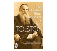 The Greatest Short Stories of Leo Tolstoy : Collectable Edition